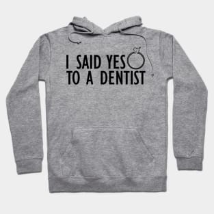 Dentist - I said yes to a dentist Hoodie